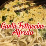 GARLIC FETTUCCINE ALFREDO