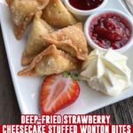 Deep-Fried Strawberry Cheesecake Stuffed Wonton Bites