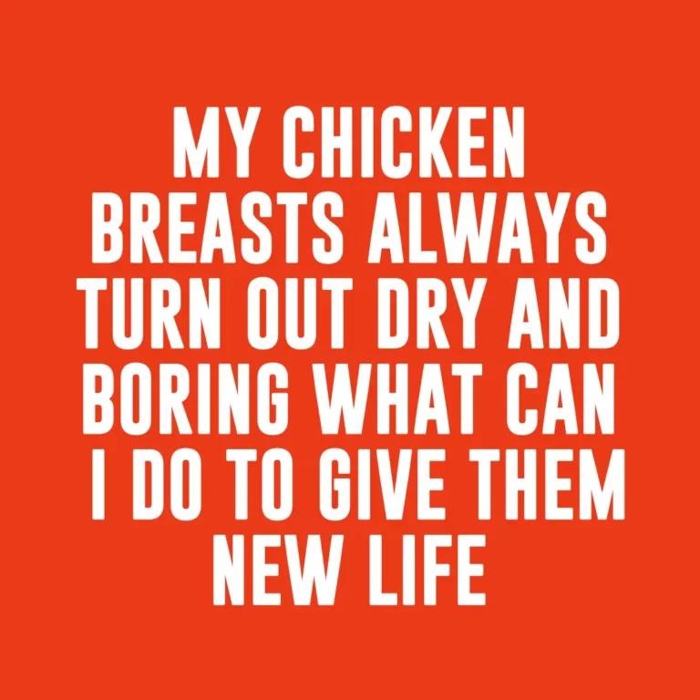 My chicken breasts always turn out dry and boring what can i do to give them new life